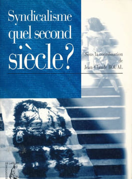 Syndicalisme. Quel second siècle ?. BOUAL Jean-Claude