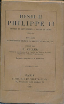 Henri II. Philippe II. Bataille de Saint-Quentin. Reprise de Calais. 1556 - 1558 . COLLECTIF