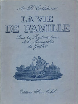 La vie de famille sous la Restauration et la Monarchie de Juillet . TOLEDANO A. D.