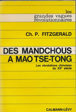 Des Mandchous à Mao Tse-Toung. Les Révolutions Chinoises du XXe siècle . FITZGERALD Ch. P.