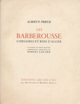 Les Barberousse corsaires et rois d'Alger . PRIEUR Albert P.