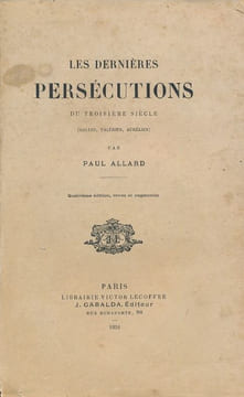 Les dernières persécutions du troisième siècle. (Gallus, Valérien, Aurélien). ALLARD Paul