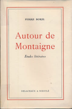 Autour de Montaigne. Etudes littéraires. BOREL Pierre