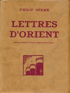 Lettres d'orient. Roman social et d'une philosophie légère . SPARK Philip