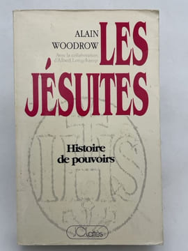Les Jésuites. Histoire de pouvoirs . WOODROW Alain