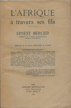 L'Afrique à travers ses fils. Ernest Mercier, historien de l'Afrique septentrionale, maire de Constantine . AFRIQUE ]
