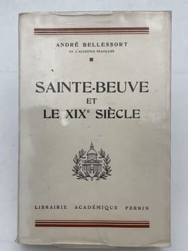Sainte-Beuve et le XIXe siècle. Cours professé à la Société des Conférences.. BELLESSORT André