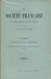 La société Française du XVIeme au XXe siècle. IXe série. XVIII et XIXe siècles