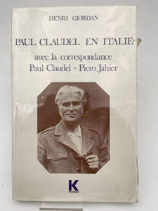 Paul Claudel en Italie. Avec la correspondance Paul Claudel - Piero Jahier