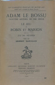 Adam le bossu trouvère artésien du XIIIe siècle. Le jeu de Robin et Marion suivi du Jeu du pellerin 