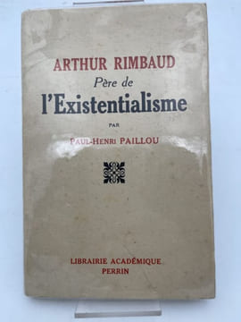 Arthur Rimbaud père de l'existentialisme . PAILLOU Paul Henri