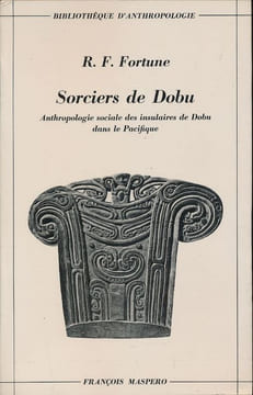 Sorciers de Dobu. Anthropologie sociale des insulaires de Dobu dans le Pacifique . FORTUNE R.F.