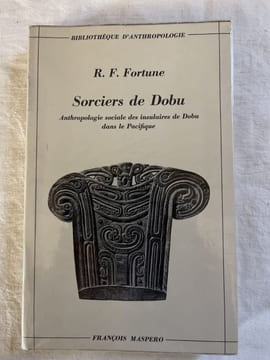 Sorciers de Dobu. Anthropologie sociale des insulaires de Dobu dans le Pacifique . FORTUNE R.F.