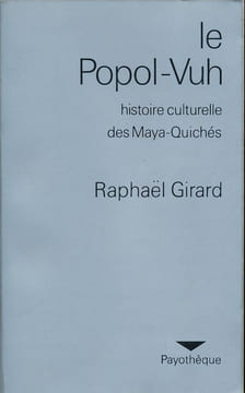 Le Popol-Vuh. Histoire culturelle des Maya-Quichés . GIRARD Raphaél