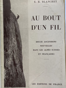 Au bout d'un fil. Douze ascensions nouvelles dans les Alpes Suisses et Françaises