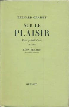 Sur le plaisir. Essai précédé d'une lettre à Léon Bérard . GRASSET Bernard