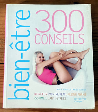 300 conseils bien-être . Marie Borrel et Anne Dufour