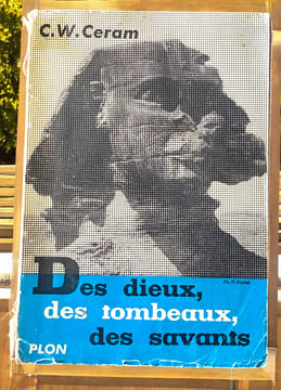 Des dieux, des tombeaux, des savants . C. W. CERAM