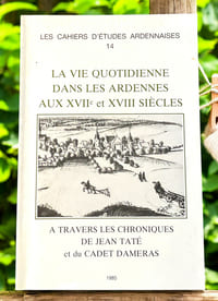 La vie quotidienne dans les Ardennes aux XVIIe et XVIIIe siècles (1985)