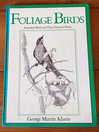 Foliage Birds : Australian birds and Their Favoured Plants