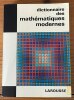 Dictionnaire des mathématiques modernes . 