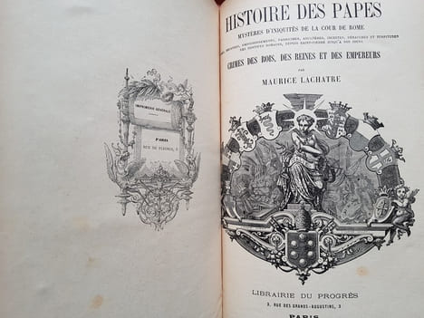Histoire des papes, mystères d'iniquités de la Cour de Rome, crimes, meurtres, empoisonnements, parricides, adultères, incestes, débauches et ...