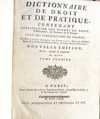 Dictionnaire de Droit et de Pratique, contenant l'explication des termes de Droit, d'Ordonnances, de Coutumes et de Pratique, avec les jurisdictions de France.