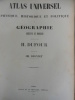 Atlas universel physique, historique et politique de Géographie ancienne et moderne.. DUFOUR Auguste-Henri - DYONNET Charles