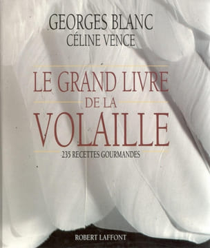 Le grand livre de la volaille - 235 recettes gourmandes. BLANC (Georges) & VENCE (Céline)