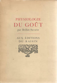 La Physiologie du Goût de Brillat-Savarin Précédée des aphorismes du professeur ses méditations suvies des variétés