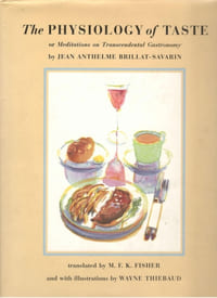 The Physiology of Taste or Meditations on Transcendental Gastronomy - translated by M. F. K. Fisher