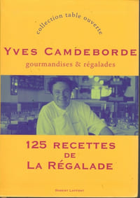 Gourmandises & Régalades - 125 recettes de La Régalade