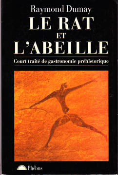 Le rat et l'abeille - Court traité de gastronomie préhistorique. DUMAY (Raymond)