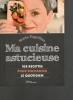 Ma cuisine astucieuse - 108 recettes pour enchanter le quotidien. EZGULIAN (Sophie)