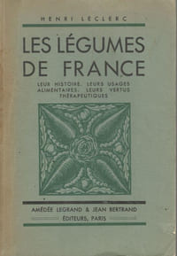 Les Légumes de France - Leur histoire. Leurs usages alimentaires. Leurs vertus thérapeutiques