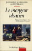Le mangeur alsacien - Histoire de l'alimentation en Alsace de la Renaissance à l'Annexion. SCHLIENGER (Jean-Louis) & BRAUN (André)