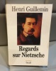 HENRI GUILLEMIN Regards sur Nietzsche . 