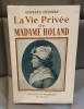 GEORGES HUISMAN La vie privée de Madame Roland . 