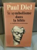 PAUL DIEL Le symbolisme dans la bible Sa signification psychologique. 