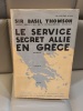 SIR BASIL THOMSON Le service secret allié en Grèce . 