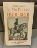 PIERRE LAFUE LA VIE PRIVÉE DE FRÉDERIC II. 