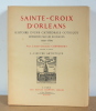 Sainte-Croix d’Orléans, Histoire d'une cathédrale gothique réédifiée par les Bourbons 1599-1829. l'Abbé Georges Chenesseau