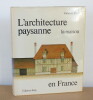 L'architecture paysanne en France: la maison. Jacques Fréal avec la collaboration de Philippe Sers
