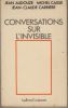 Conversations sur l'Invisible - Editions Pierre Belfond Paris 1988. AUDOUZE Jean - CASSÉ Michel - CARRIÈRE Jean-claude - 