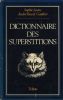 Dictionnaire des Superstitions - Editions Tchou 1980. LASNE Sophie - GAULTIER André Pascal - 