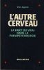 L'Autre Cerveau : La Part du Vrai dans la Parapsychologie - Editions Albin Michel Paris 1992. LIGNON Yves - 