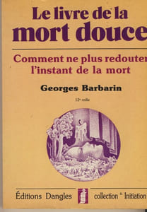 Le Livre de la Mort Douce : Comment ne plus Redouter l'instant de la Mort - Editions Dangles Saint-Jean-de-Braye 1990