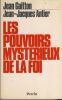 Les Pouvoirs Mystérieux de la Foi - Editions de la Librairie Académique Perrin Paris 1993. GUITTON Jean - ANTIER Jean-Jacques - 