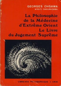 La Philosophie de la Médecine d'Extrême Orient : Le Livre du Jugement Suprême - Editions de la Librairie Philosophique J. Vrin Paris 1985. OHSAWA ...