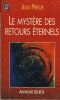 Le Mystère des Retours Éternels : Réincarnation, un Problème Ouvert - Editions J'ai Lu Paris 1995. PRIEUR Jean - 